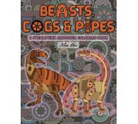 Beasts, Cogs & Pipes: A Steampunk Dinosaur Coloring Book for Adults and Teens