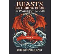 Beasts Colouring Book 4: 50 Striking Images For Adults & Teenagers: (Unicorns, Fairies, mythical creatures and other fantasy themes)