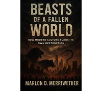 Beasts of a Fallen World: How Modern Culture Funds Its Own Destruction
