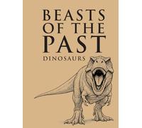 Beasts of the Past - Dinosaurs: Scientific Reconstructions and Skeletons