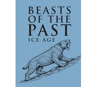 Beasts of the Past - Ice Age: Scientific Reconstructions & Skeletons
