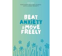 Beat Anxiety & Move Freely: 120-Day Mind-Body Self-Care Journal with Guided Prompts | Track Triggers, Symptoms & Moods, Practice Coping Methods to Reduce Stress, Improve Well-Being & Enhance Mobility