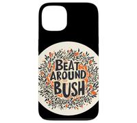 Beat Around the Bush Cita para los amantes del modismo Carcasa para iPhone 13