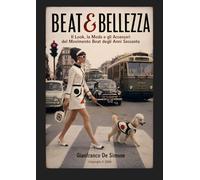 BEAT & BELLEZZA: Il Look, la Moda e gli Accessori del Movimento Beat degli Anni Sessanta. (Stile, Storia e Società)