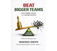 BEAT BIGGER TEAMS: WIN MORE SALES WITH UNFAIR SYSTEMS- BUILT FOR SOLOPRENEURS (Solopreneurship Series)