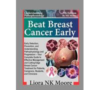 Beat Breast Cancer Early - BBC Formula: Early Detection, Prevention, and Understanding Pathophysiology Progression - Your Complete Guide to Effective ... Caregivers, Students, and Clinicians