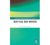 Beat Film, Beat Writers (Routledge Interdisciplinary Perspectives on Literature)