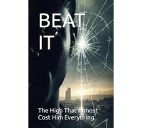 BEAT IT: The High That Almost Cost Him Everything.