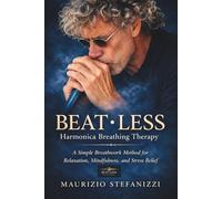 BEAT·LESS: Harmonica Breathing Therapy: Simple Breathwork for Relaxation, Mindfulness & Stress Relief