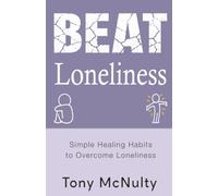 BEAT Loneliness: Simple Healing Habits to Reconnect With Yourself and Others (BEAT Series)