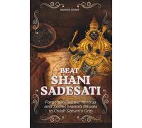 Beat Shani Sadesati: Forgotten Tantric Yantras and Secret Mantra Rituals to Crush Saturn's Grip (The Tantric Sciences)