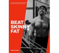 BEAT SKINNY FAT: A No-Nonsense Guide to Building Muscle, Losing Fat & Feeling Confident