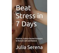 Beat Stress in 7 Days: Practical, Science-Backed Strategies to Restore Calm and Balance