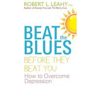 Beat the Blues Before They Beat You: How to Overcome Depression