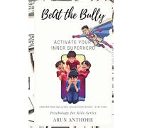 Beat The Bully - Activate Your Inner Superhero: A Child-Friendly Book to Help Kids Understand the Psychology behind Bullying, Stay Clear, Build Confidence, and Stay Kind (Psychology for Kids)