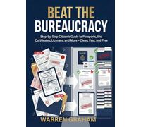 BEAT THE BUREAUCRACY: Step-by-Step Citizen's Guide to Passports, IDs, Certificates, Licenses, and More - Clean, Fast, and Free