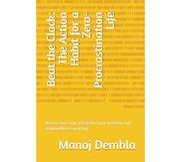 Beat the Clock: The Action Habit for a Zero-Procrastination Life: Master Your Time, Break the Cycle of Delay, and Achieve More Every Day