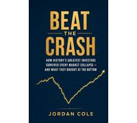 Beat the Crash: How History's Greatest Investors Survived Every Market Collapse - and What They Bought at the Bottom