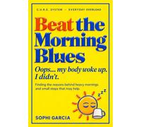 Beat the Morning Blues: Oops... my body woke up. I didn’t. Finding the reasons behind heavy mornings and small steps that may help (C.U.R.E. System Collection)
