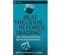 Beat the Odds in Forex Trading: How to Identify and Profit from High Percentage Market Patterns: 271 (Wiley Trading)