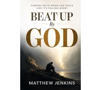 Beat Up By God: From Pain to Redemption