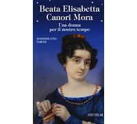 Beata Elisabetta Canori Mora. Una donna per il nostro tempo (Blu. Messaggeri d'amore)