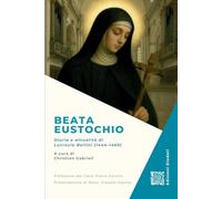 Beata Eustochio: Storia e attualità di Lucrezia Bellini (1444-1469) (Collana di studi e ricerche sulla Beata Eustochio)