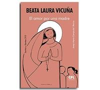 Beata Laura Vicuña. El amor por una madre: 312 (Santos y Santas)