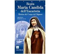 Beata Maria Candida dell'Eucaristia. Mistica del Corpo del Signore (Biografie)