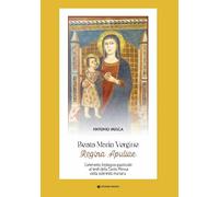 Beata Maria Vergine Regina Apuliae. Commento teologico-pastorale ai testi della Santa Messa della solennità mariana (Intellectus fidei)