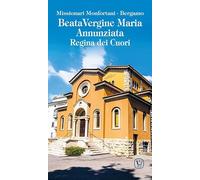 Beata Vergine Maria Annunziata. Regina dei cuori (I luoghi della fede)