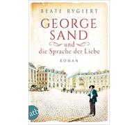Beate Rygiert George Sand und die Sprache der Liebe: Roman (Außerg (Tapa blanda)