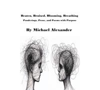 Beaten, Bruised, Blooming, Breathing: Ponderings, Prose, and Poems with Purpose.