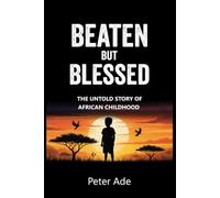 Beaten But Blessed: The Untold Story of African Childhood