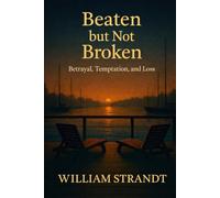 Beaten but not Broken: A Modern Romance from a Man's Perspective
