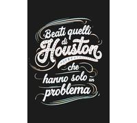 Beati quelli di Houston che hanno solo un problema: regali per colleghi di lavoro - taccuino quaderni appunti divertenti collega