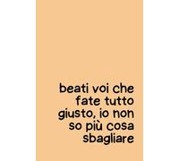Beati voi che fate tutto giusto - Quaderno Ironico per Appunti 6x9: 100 pagine a righe per pensieri sbagliati (e non) - Perfetto per lavoro, ufficio e università