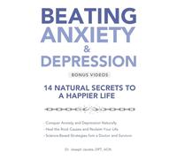 Beating Anxiety & Depression: 14 Natural Secrets to a Happier Life
