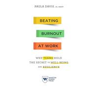 Beating Burnout at Work: Why Teams Hold the Secret to Well-Being and Resilience