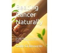 Beating Cancer Naturally: How Food, Movement, and Mindset Reduce Cancer Risk - Backed by Science and Real Stories