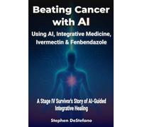 Beating Cancer with AI: Using AI, Integrative Medicine, Ivermectin & Fenbendazole