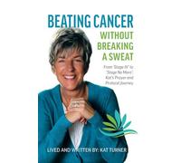 Beating Cancer Without Breaking a Sweat: From "Stage IV" to "Stage No More" Kat's Prayer and Protocel Journey