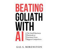 BEATING GOLIATH WITH AI: The Small Business Playbook to Outsmarting Your Biggest Competitors