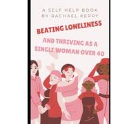 Beating Loneliness and Thriving as a Single Woman Over Forty