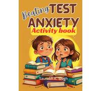 Beating Test Anxiety Activity Book For Kids: A workbook to help kids (ages 8-12) and their parents overcome test jitters and prepare well for exams with a growth mindset