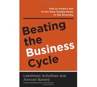 Beating the Business Cycle: How to Predict and Profit from Turning Points in the Economy