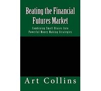Beating the Financial Futures Market: Combining Small Biases Into Powerful Money Making Strategies: 1 (Beating the Financial Futures Market Almanacs)