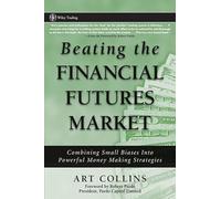 Beating the Financial Futures Market: Combining Small Biases into Powerful Money Making Strategies (Wiley Trading)