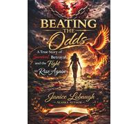 Beating the Odds: A True Story of Survival, Betrayal, and the Fight to Rise Again