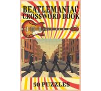 Beatlemaniac Crossword Book: BeatleMania Puzzles - 50 Easy-to-Read Crosswords, 6×9 Book Size with 105 Pages of Beatles Fun, A Great Gift for Beatles Fans